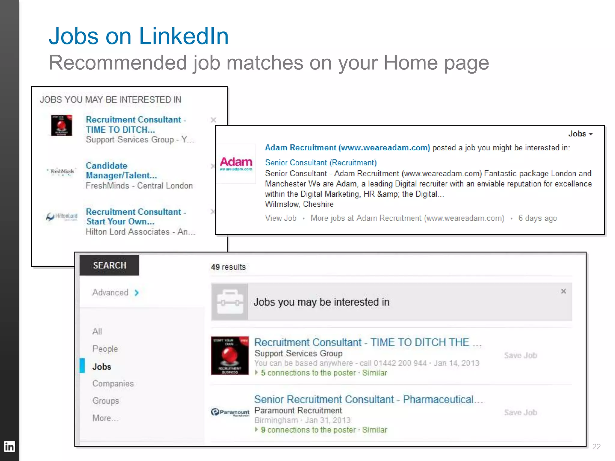 Jobs on LinkedIn
Recommended job matches on your Home page
22
 