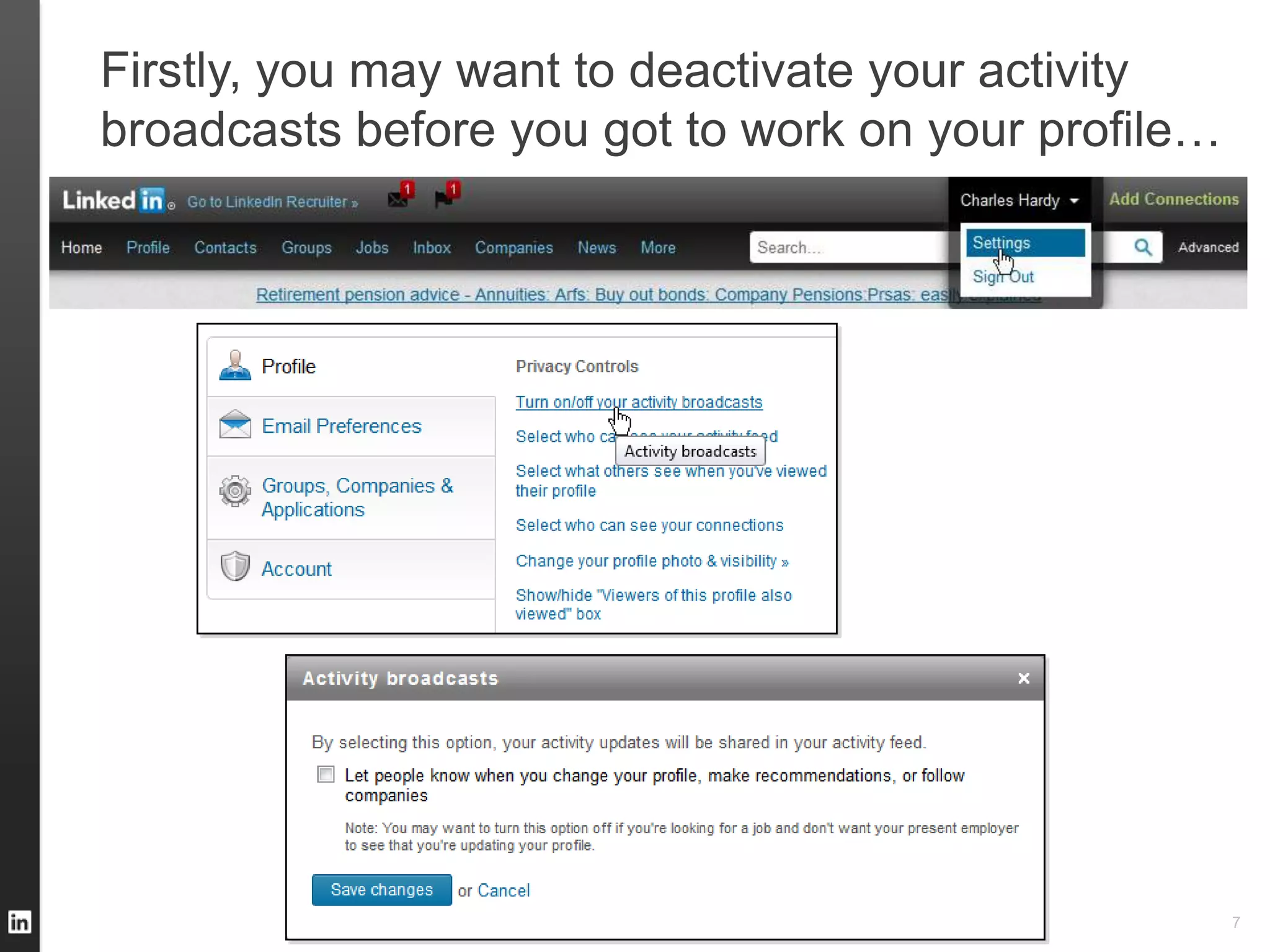 Firstly, you may want to deactivate your activity
broadcasts before you got to work on your profile…
7
 