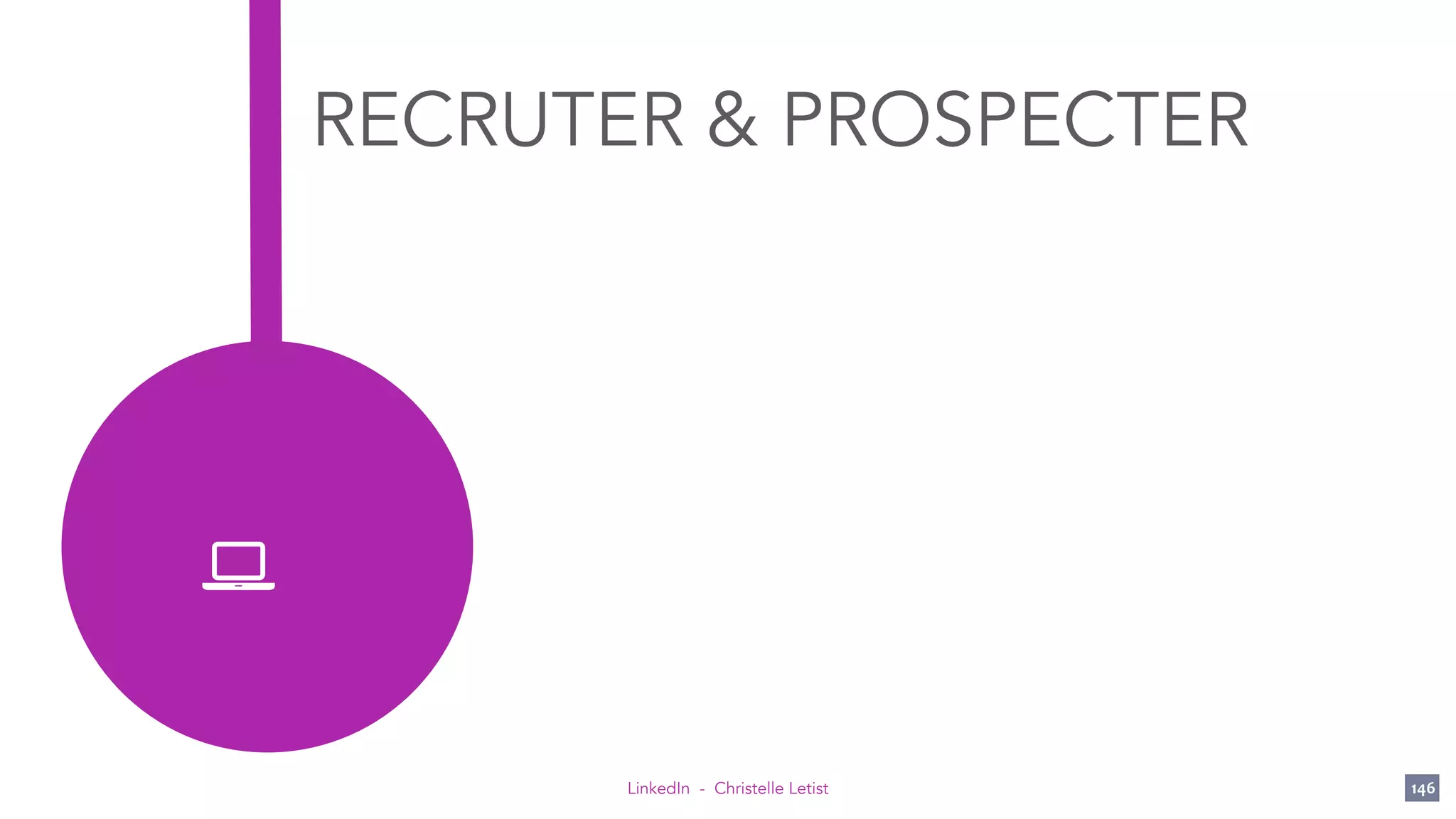 LinkedIn - Christelle Letist 146
RECRUTER & PROSPECTER
 