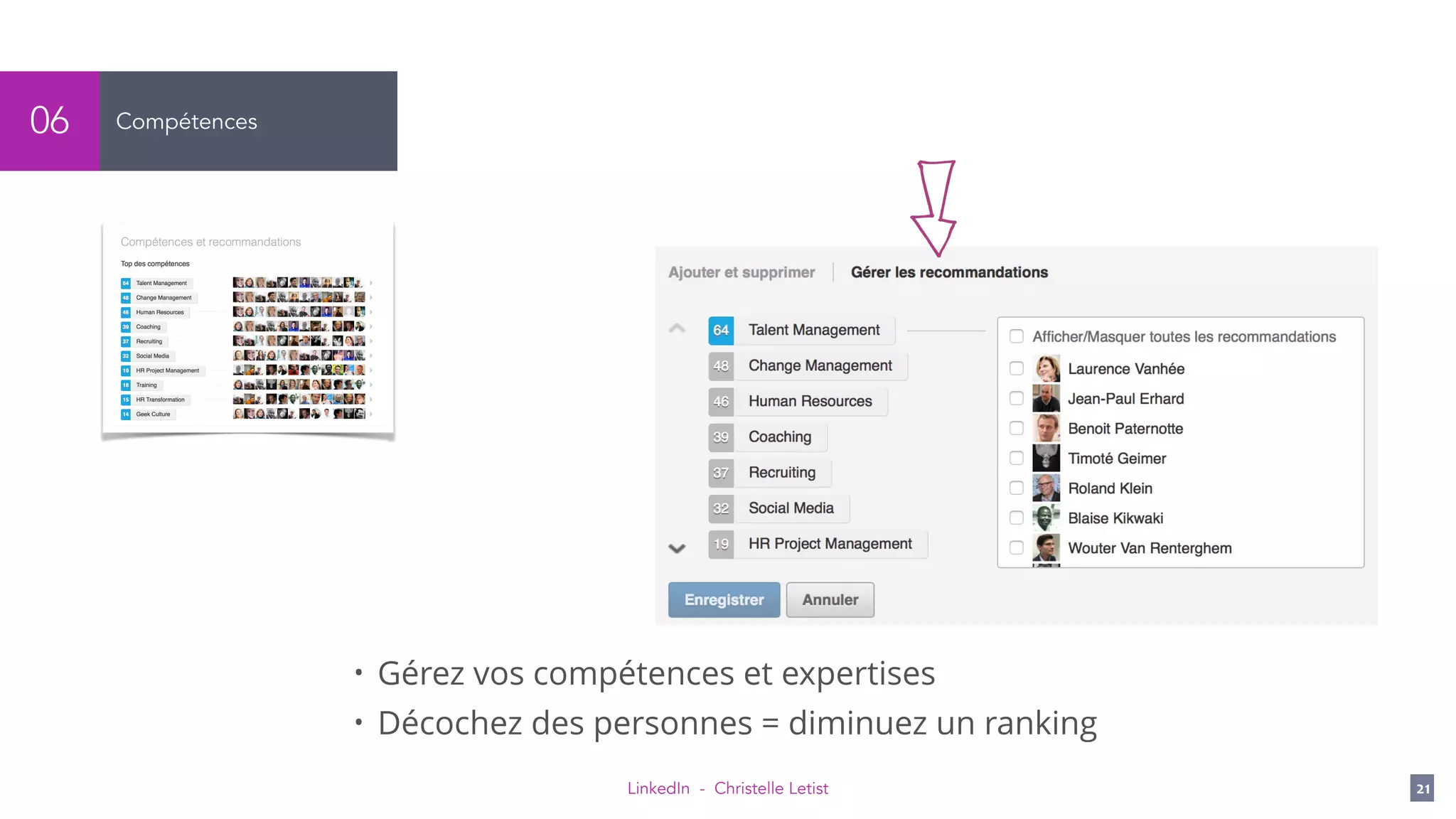LinkedIn - Christelle Letist 21
Compétences06
• Gérez vos compétences et expertises
• Décochez des personnes = diminuez un ranking
 