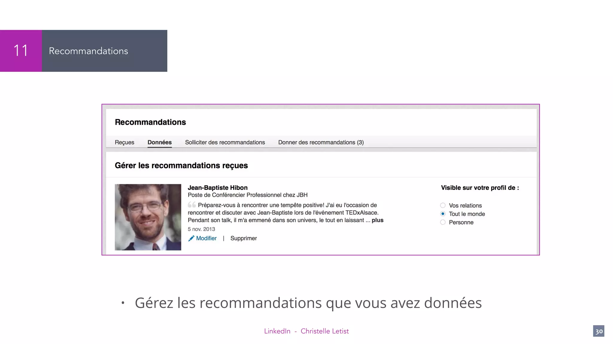 LinkedIn - Christelle Letist 30
Recommandations11
• Gérez les recommandations que vous avez données
 