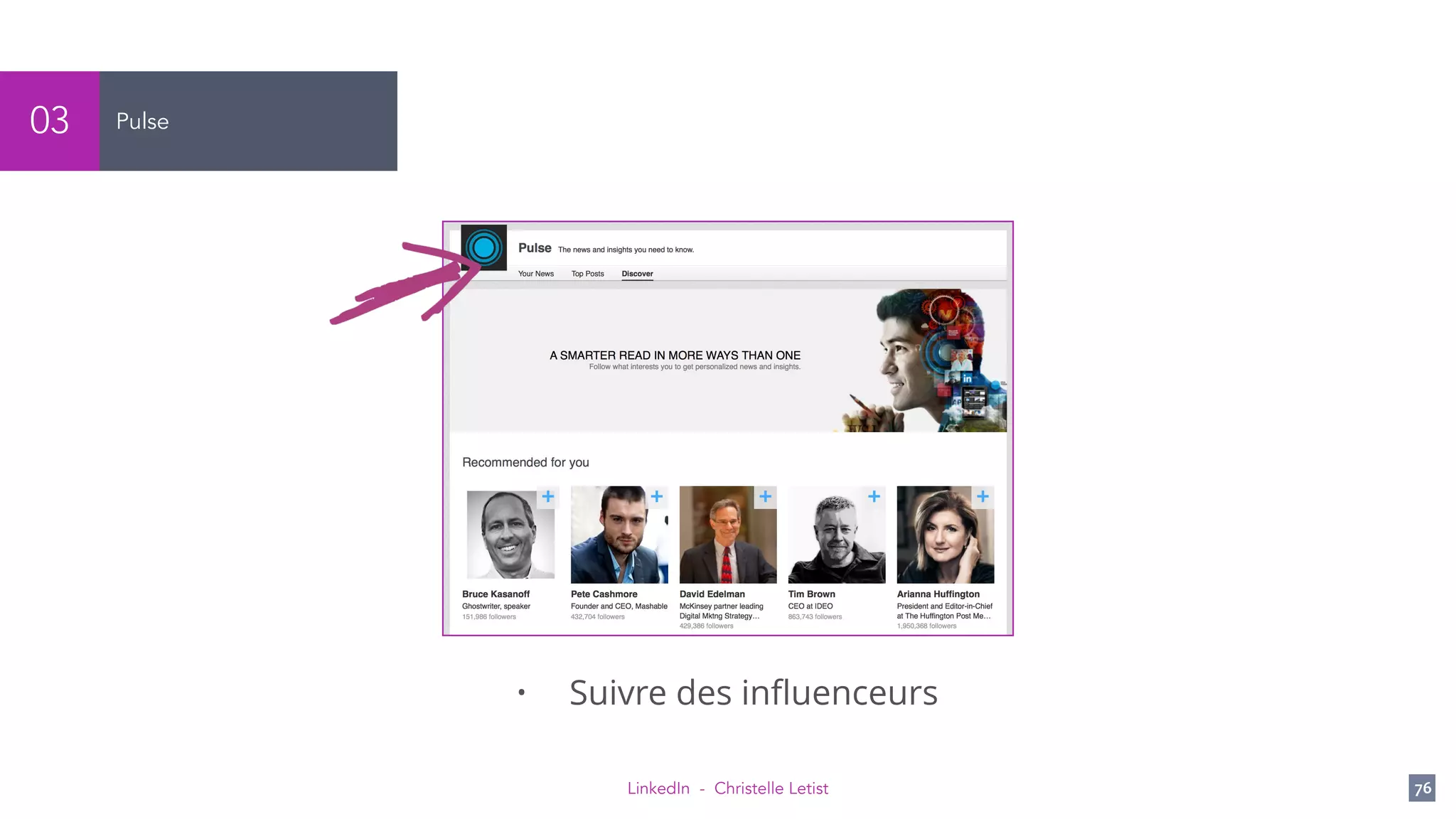 LinkedIn - Christelle Letist 76
Pulse03
• Suivre des inﬂuenceurs
 