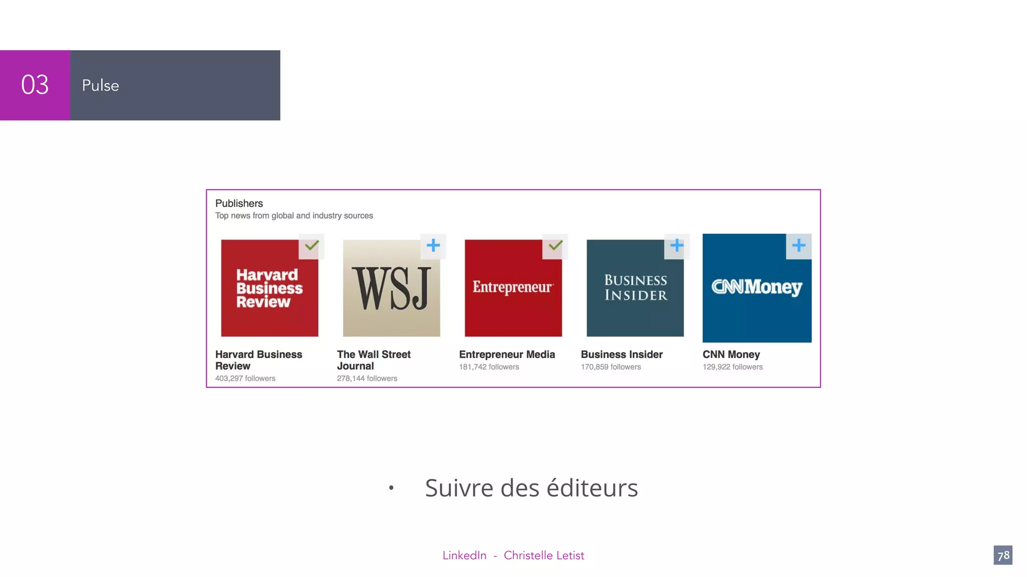 LinkedIn - Christelle Letist 78
Pulse03
• Suivre des éditeurs
 