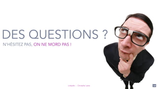 LinkedIn - Christelle Letist 158
DES QUESTIONS ?
N’HÉSITEZ PAS, ON NE MORD PAS !
 