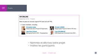 LinkedIn - Christelle Letist 24
Projets09
• Nommez et décrivez votre projet
• Insérez les participants
 