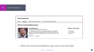 LinkedIn - Christelle Letist 30
Recommandations11
• Gérez les recommandations que vous avez données
 