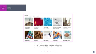 LinkedIn - Christelle Letist 77
Pulse03
• Suivre des thématiques
 