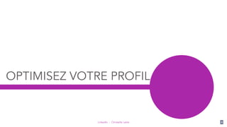 LinkedIn - Christelle Letist
OPTIMISEZ VOTRE PROFIL
8
 