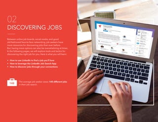 16 The 2016 Job Search Guide
DISCOVERING JOBS
02
Between online job boards, social media, and good
old-fashioned face-to-f...