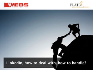 Linkedin how to deal with, how to handle?