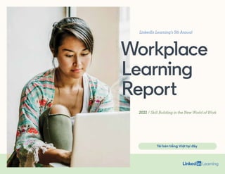 Workplace
Learning
Report
LinkedIn Learning’s 5th Annual
2021 / Skill Building in the New World of Work
https://quatang.acabiz.vn/baocaotv
 