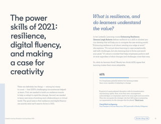 LinkedIn Learning Workplace Learning Report 2021 33
The power
skills of 2021:
resilience,
digital fluency,
and making
a ca...
