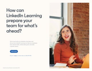 LinkedIn Learning Workplace Learning Report 2021
How can
LinkedIn Learning
prepare your
team for what’s
ahead?
Get in touc...