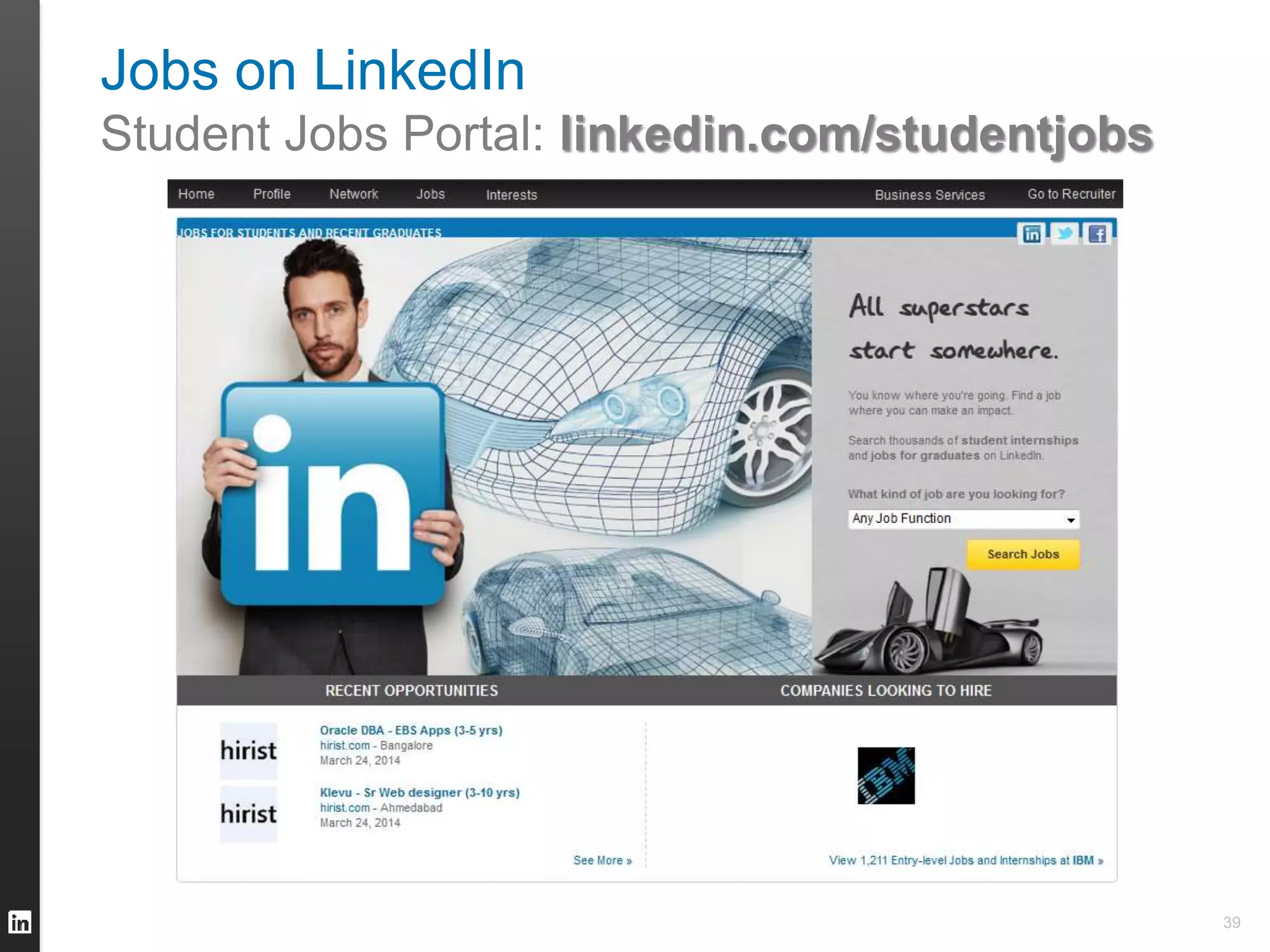 Jobs on LinkedIn 
Student Jobs Portal: linkedin.com/studentjobs 
39 
 