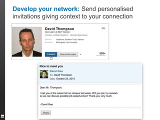 Develop your network: Send personalised 
invitations giving context to your connection 
 