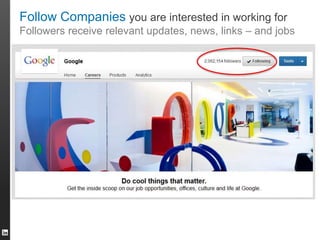 Follow Companies you are interested in working for 
Followers receive relevant updates, news, links – and jobs 
 