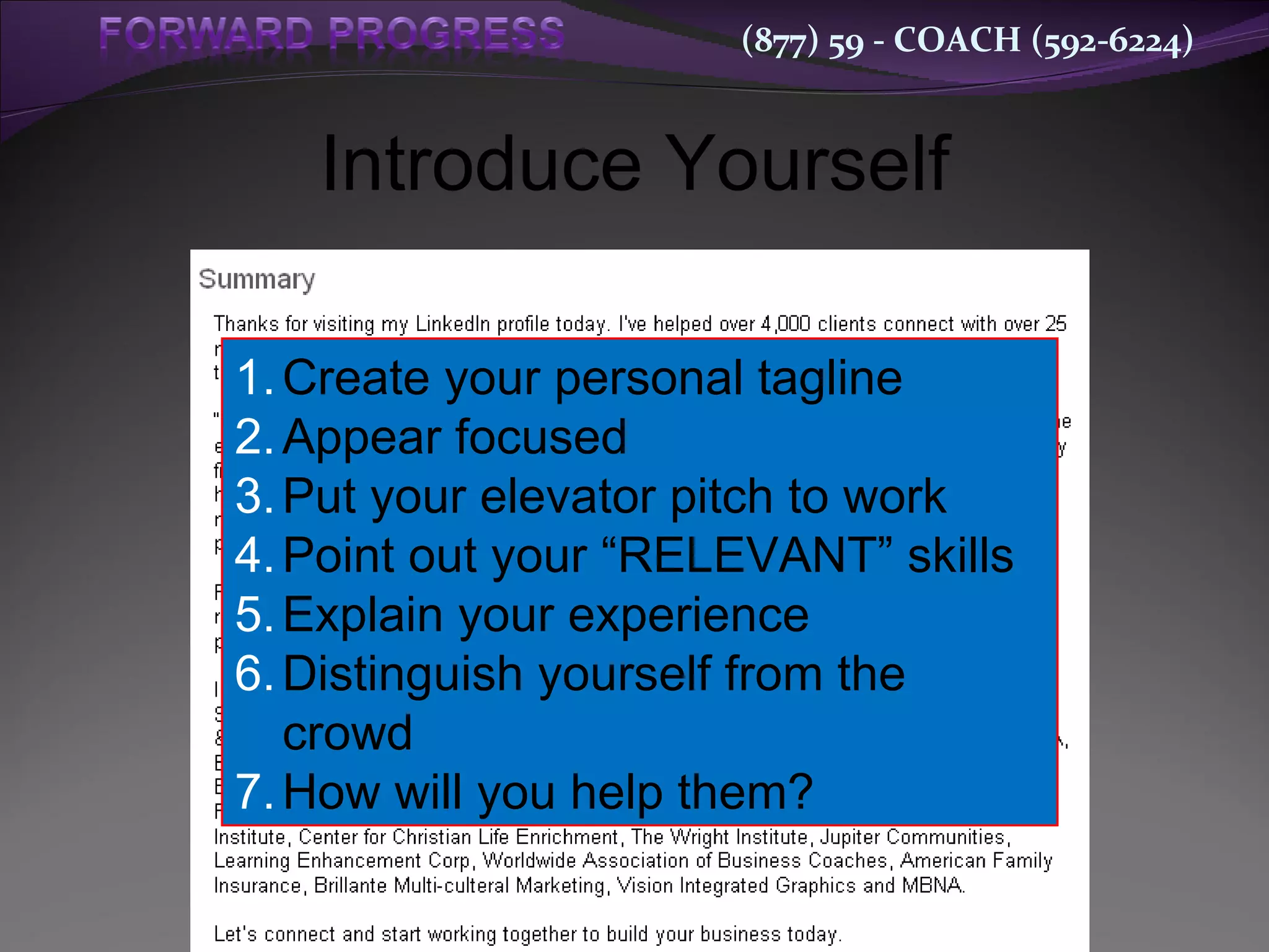 Create Relevancy! Introduce Yourself Create your personal tagline Appear focused Put your elevator pitch to work Point out your “RELEVANT” skills Explain your experience Distinguish yourself from the crowd How will you help them? 