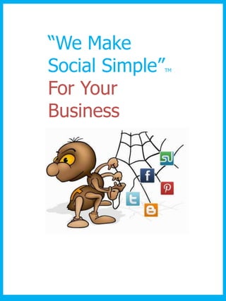 “We Make
Social Simple”   TM



For Your
Business
 