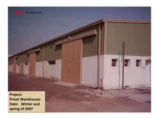 Project:
Privet Warehouses
Date: Winter and
spring of 2007
FRJJ TECHNICAL INC.
 
