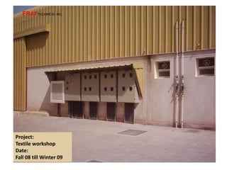 Project:
Textile workshop
Date:
Fall 08 till Winter 09
FRJJ TECHNICAL INC.
 