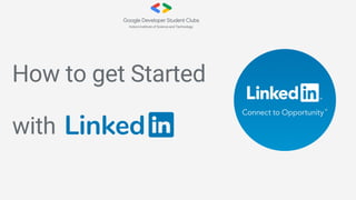 How to get Started
with Linked
 