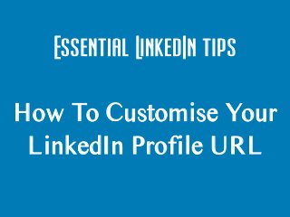 ©
Krishna
De
2013,
KrishnDe.com
Essential LinkedIn tips
How To Customise Your
LinkedIn Profile URL
 