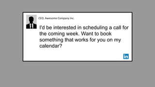 CEO, Awesome Company Inc.
I'd be interested in scheduling a call for
the coming week. Want to book
something that works for you on my
calendar?
 