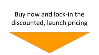 Buy now and lock-in the
discounted, launch pricing
 