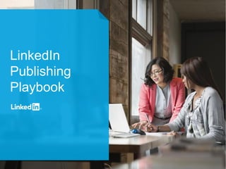 1
LinkedIn
Publishing
Playbook
 
