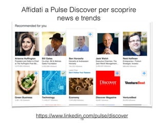 Afﬁdati a Pulse Discover per scoprire
news e trends
https://www.linkedin.com/pulse/discover
19
 