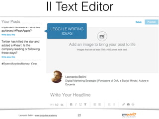 Leonardo Bellini - www.propulse.academy 22
LEGGI LE WRITING  
IDEAS
Il Text Editor
 