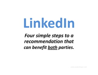 Four simple steps to a 
recommendation that 
recommendation that
can benefit both parties.


                       www.leaderhelper.com
 