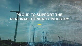 PROUD TO SUPPORT THE
RENEWABLE ENERGY INDUSTRY
 