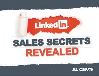 LinkedIn Sales Secrets Revealed

Jill Konrath
© Jill Konrath 2013

 