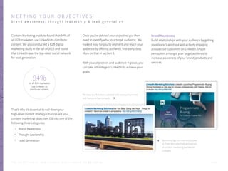 M E E T I N G Y O U R O B J E C T I V E S
b r a n d a w a r e n e s s , t h o u g h t l e a d e r s h i p & l e a d g e n e r a t i o n
Content Marketing Institute found that 94% of
all B2B marketers use LinkedIn to distribute
content. We also conducted a B2B digital
marketing study in the fall of 2015 and found
that LinkedIn was the top-rated social network
for lead generation.
That’s why it’s essential to nail down your
high-level content strategy. Chances are your
content marketing objectives fall into one of the
following three categories:
Brand Awareness
Thought Leadership
Lead Generation
Once you’ve defined your objective, you then
need to identify who your target audience. We
make it easy for you to segment and reach your
audience by offering authentic first-party data.
More on that in section 3.
With your objectives and audience in place, you
can take advantage of LinkedIn to achieve your
goals.
Brand Awareness
Build relationships with your audience by getting
your brand’s word out and actively engaging
prospective customers on LinkedIn. Shape
perception amongst your target audience to
increase awareness of your brand, products and
services.
We keep our followers updated with product launches
and feature enhancements.
We encourage our own employees
to share best practices and secrets
to content marketing success on
LinkedIn.
94%
of all B2B marketers
use LinkedIn to
distribute content.
P . 1 1T H E S E C R E T S A U C E : H o w L I n k e d I n U s e s L i n k e d I n f o r M a r k e t i n g
 
