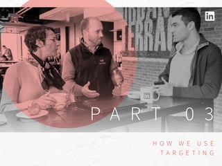 P A R T 0 3
H O W W E U S E
T A R G E T I N G
 