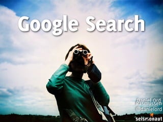 Google Search


            Daniel Ord
            Rasmussen
            @danielord
 