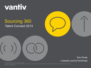 360 Sourcing:
How to Find the Best Internal & External Talent
Melissa Thompson
Sr. Director, Talent Acquisition
Citrix

Tom Poole
Director of Recruiting
Vantiv

 