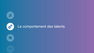 Le comportement des talents
 