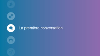 La première conversation
 
