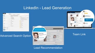 LinkedIn - Lead Generation
Advanced Search Option
Lead Recommendation
Team Link
 