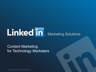 Marketing Solutions
Content Marketing
for Technology Marketers
LinkedIn Confidential ©2013 All Rights Reserved
 