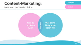 16
Content-Marketing:
Mehrwert auf beiden Seiten.
Was du
erzählen
willst
Was deine
Zielgruppe
hören will
Nutzen
LinkedIn
Content
 