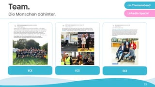 23
ECE ECE ECE
Team.
Die Menschen dahinter.
cm Themenabend
LinkedIn-Special
 