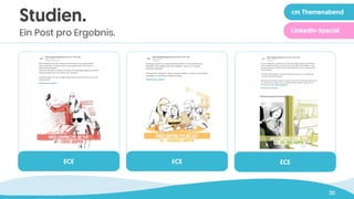 30
ECE ECE ECE
Studien.
Ein Post pro Ergebnis.
cm Themenabend
LinkedIn-Special
 