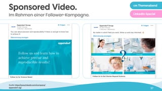 37
Sponsored Video.
Im Rahmen einer Follower-Kampagne.
Quelle: https://www.linkedin.com/company/
eppendorf-ag/
cm Themenabend
LinkedIn-Special
 