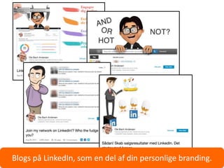 Blogs på LinkedIn, som en del af din personlige branding.
 