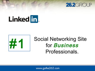 for Business 
Professionals. #1 
Social Networking Site 
 
