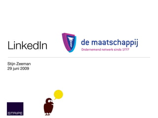 LinkedIn
Stijn Zeeman
29 juni 2009
 
