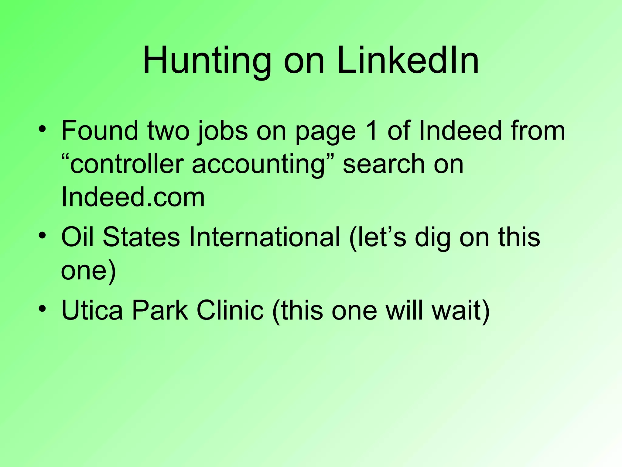 Hunting on LinkedIn
• Found two jobs on page 1 of Indeed from
  “controller accounting” search on
  Indeed.com
• Oil States International (let’s dig on this
  one)
• Utica Park Clinic (this one will wait)
 
